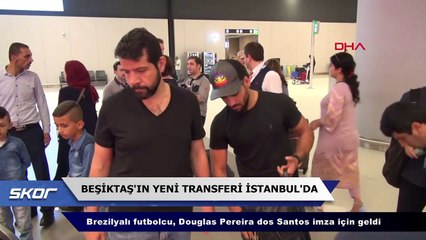 Beşiktaş'ın yeni transferi Douglas, İstanbul'da