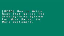 [READ] How to Write Copy That Sells: The Step-By-Step System for More Sales, to More Customers,