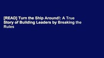 [READ] Turn the Ship Around!: A True Story of Building Leaders by Breaking the Rules