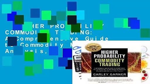 HIGHER PROBABILITY COMMODITY TRADING: A Comprehensive Guide to Commodity Market Analysis,