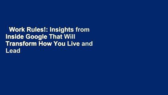Work Rules!: Insights from Inside Google That Will Transform How You Live and Lead Complete