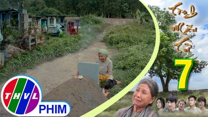 THVL | Tình mẫu tử - Tập 7[3]: Bà Sáu đau khổ vì không thể làm theo di nguyện của chồng mình