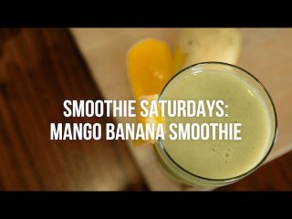 Smoothie Saturdays: Mango banana