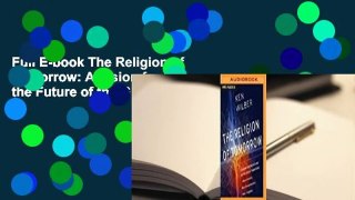 Full E-book The Religion of Tomorrow: A Vision for the Future of the Great Traditions-More