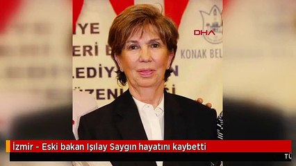 İzmir - Eski bakan Işılay Saygın hayatını kaybetti