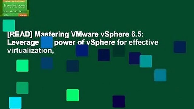 [READ] Mastering VMware vSphere 6.5: Leverage the power of vSphere for effective virtualization,