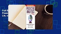 Full E-book Predictive Analytics: The Power to Predict Who Will Click, Buy, Lie, or Die  For Free