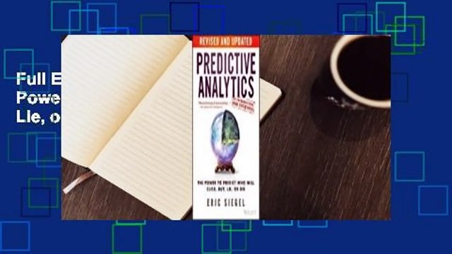 Full E-book Predictive Analytics: The Power to Predict Who Will Click, Buy, Lie, or Die For Free