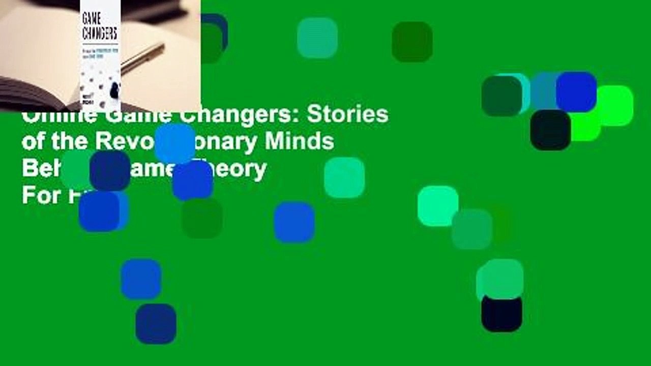 Online Game Changers: Stories of the Revolutionary Minds Behind Game Theory  For Free