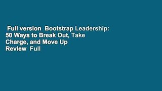 Full version  Bootstrap Leadership: 50 Ways to Break Out, Take Charge, and Move Up  Review  Full