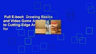 Full E-book  Drawing Basics and Video Game Art: Classic to Cutting-Edge Art Techniques for