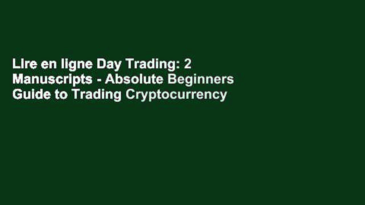 Lire en ligne Day Trading: 2 Manuscripts – Absolute Beginners Guide to Trading Cryptocurrency