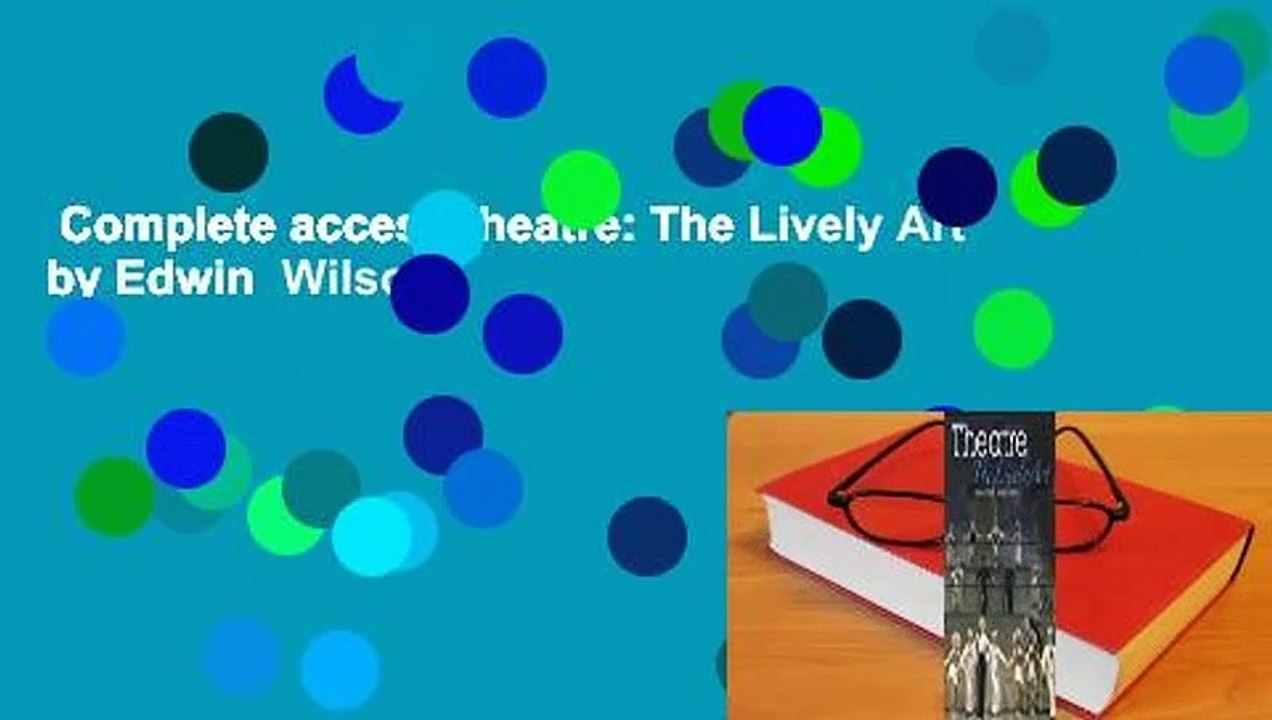Complete acces  Theatre: The Lively Art by Edwin  Wilson