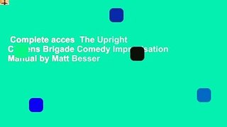 Complete acces  The Upright Citizens Brigade Comedy Improvisation Manual by Matt Besser