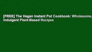 [FREE] The Vegan Instant Pot Cookbook: Wholesome, Indulgent Plant-Based Recipes