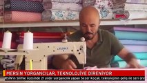 MERSİN YORGANCILAR, TEKNOLOJİYE DİRENİYOR