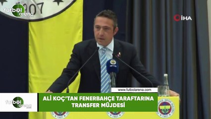 Ali Koç'tan Fenerbahçe taraftarına transfer müjdesi