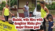 Shahid, wife Mira with daughter Misha give major fitness goal