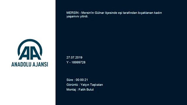 Gülnar'da eşinin bıçakladığı kadın yaşamını yitirdi - MERSİN