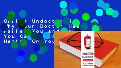 Online Undoctored: Why Your Doctor Has Failed You and How You Can Discover Real Health On Your