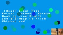 [Read] Seoul Food Korean Cookbook: Korean Cooking from Kimchi and Bibimbap to Fried Chicken and