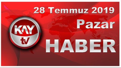28 Temmuz 2019 Kay Tv Haber