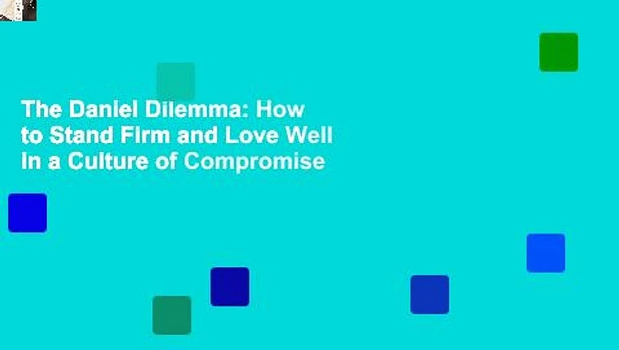 The Daniel Dilemma: How to Stand Firm and Love Well in a Culture of Compromise