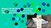 [Read] The Mindfulness Workbook for OCD: A Guide to Overcoming Obsessions and Compulsions Using