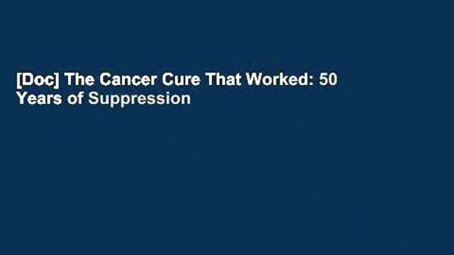 [Doc] The Cancer Cure That Worked: 50 Years of Suppression