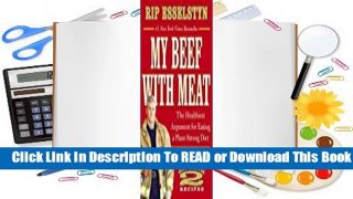 [Read] My Beef with Meat: The Healthiest Argument for Eating a Plant-Strong Diet--Plus 140 New