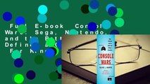 Full E-book  Console Wars: Sega, Nintendo, and the Battle that Defined a Generation  For Kindle