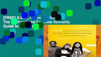 [FREE] S.E.X., second edition: The All-You-Need-To-Know Sexuality Guide to Get You Through Your