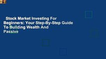Stock Market Investing For Beginners: Your Step-By-Step Guide To Building Wealth And Passive