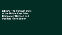 Library  The Penguin State of the Middle East Atlas: Completely Revised and Updated Third Edition