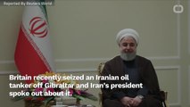 Iranian President Says Seized Oil Tanker By Britain Was 'Illegal'