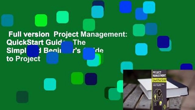 Full version Project Management: QuickStart Guide - The Simplified Beginner's Guide to Project