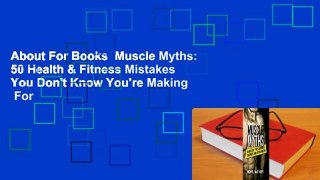 About For Books  Muscle Myths: 50 Health & Fitness Mistakes You Don't Know You're Making  For