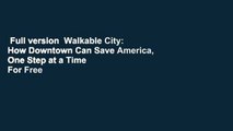 Full version  Walkable City: How Downtown Can Save America, One Step at a Time  For Free