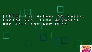 [FREE] The 4-Hour Workweek: Escape 9-5, Live Anywhere, and Join the New Rich