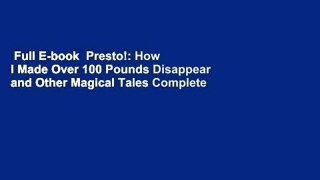 Full E-book  Presto!: How I Made Over 100 Pounds Disappear and Other Magical Tales Complete