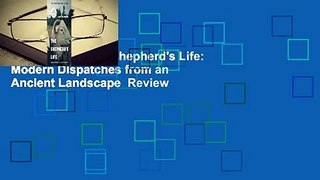 Full E-book  The Shepherd's Life: Modern Dispatches from an Ancient Landscape  Review