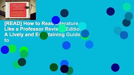 [READ] How to Read Literature Like a Professor Revised Edition: A Lively and Entertaining Guide to