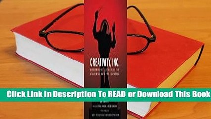 [Read] Creativity, Inc.: Overcoming the Unseen Forces That Stand in the Way of True Inspiration