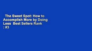 The Sweet Spot: How to Accomplish More by Doing Less  Best Sellers Rank : #3