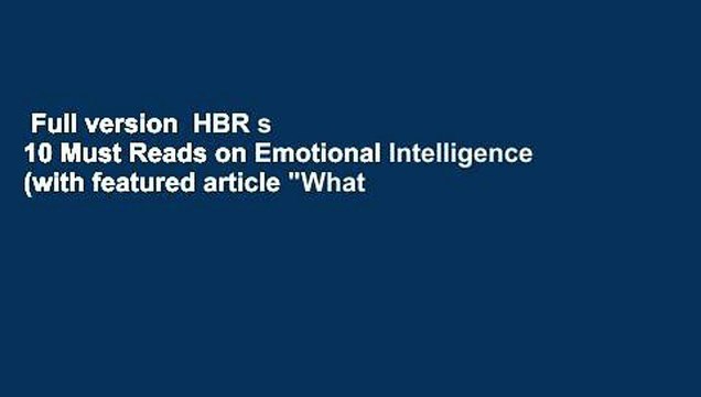 Full version  HBR s 10 Must Reads on Emotional Intelligence (with featured article "What Makes a