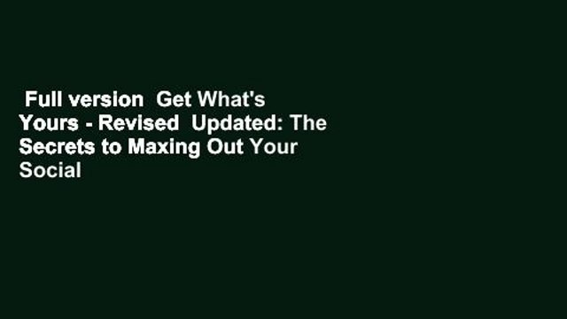 Full version Get What's Yours - Revised Updated: The Secrets to Maxing Out Your Social