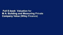 Full E-book  Valuation for M A: Building and Measuring Private Company Value (Wiley Finance)  For