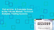 Full version  A Complete Guide to the Futures Market: Technical Analysis, Trading Systems,