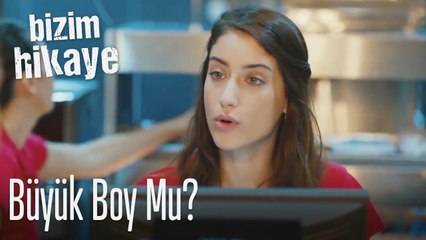 Büyük boy mu? - Bizim Hikaye
