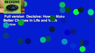Full version  Decisive: How to Make Better Choices in Life and Work  Review
